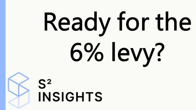 Ready for the 6% levy?